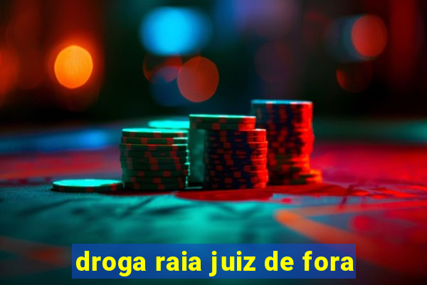 droga raia juiz de fora